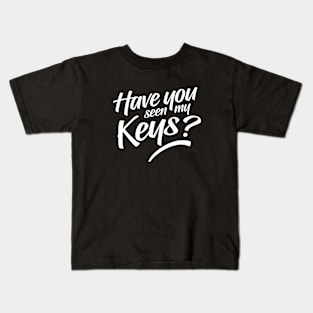 Have You Seen My Keys Kids T-Shirt